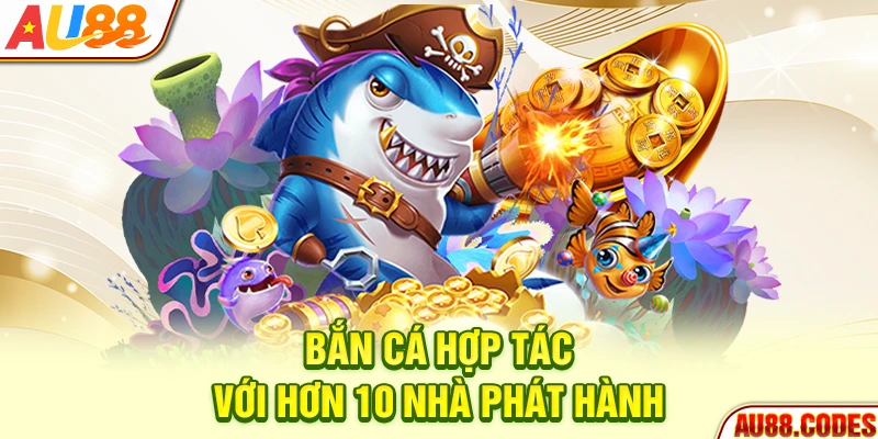 Bắn cá hợp tác với hơn 10 nhà phát hành