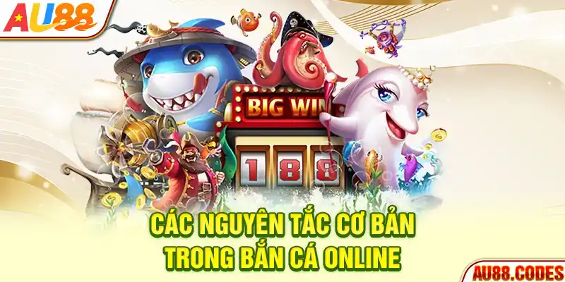 Các nguyên tắc cơ bản trong bắn cá online