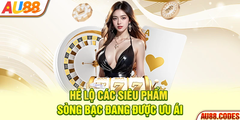 Hé lộ các siêu phẩm sòng bạc đang được ưu ái